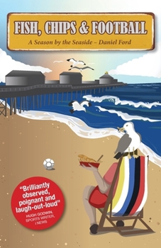 Paperback Fish, Chips & Football: A Season by the Seaside Book