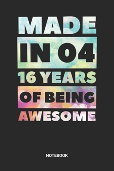 Made in 04 16 Years of Being Awesome Notebook: Sweet Sixteen Notebook (6x9 inches) with Blank Pages ideal as a Sweet 16 Journal. Perfect as a Sweet 16 ... Party. Great gift for Girls and Teens