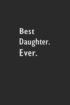 Paperback Best Daughter Ever: Lined Notebook (110 Pages 6" x 9" ) Book
