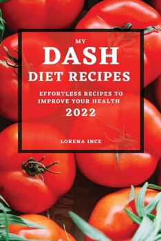 Paperback My Dash Diet Recipes 2022: Effortless Recipes to Improve Your Health Book