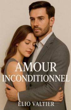 amour inconditionnel (French Edition)