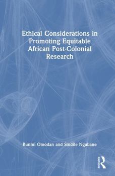 Hardcover Ethical Considerations in Promoting Equitable African Post-Colonial Research Book