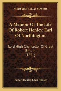 A memoir of the life of Robert Henley, Earl of Northington, Lord High Chancellor of Great Britain