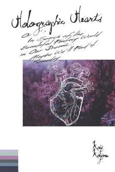 Paperback Holographic Hearts: In Search of the Beautiful Fantasy World in Our Dreams... Maybe We'll Find It Someday Book