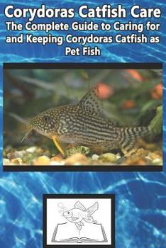 Paperback Corydoras Catfish Care: The Complete Guide to Caring for and Keeping Corydoras Catfish as Pet Fish Book