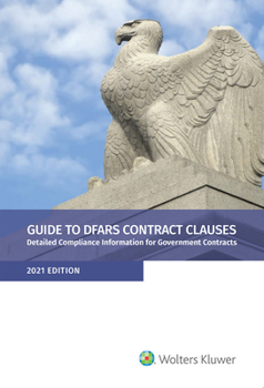 Paperback Guide to DFARS Contract Clauses: Detailed Compliance Information for Government Contracts, 2021 Edition Book