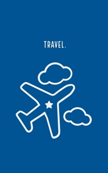 Travel: Notebook Journals for Travelers,  Time To Travel Journal Notebook for Men & Women, Perfect for Writing, Gifts, Travelers, 100 Pages, 5” x 8” in, 12.7 x 20.32 cm