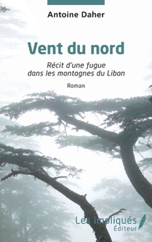 Paperback Vent du nord: Récit d'une fugue dans les montagnes du Liban [French] Book