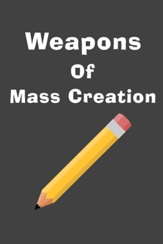Weapons Of Mass Creation:: Gifts For Weapons Of Mass Creation Notebook/notebook/diary/journal perfect gift,for all black lined pages,6x9,110 pages,books,Journal Notebook,notes