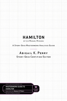 Paperback Hamilton by Lin-Manuel Miranda: A Story Grid Masterwork Analysis Guide Book