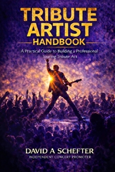 Paperback Tribute Artist Handbook: A Practical Guide to Building a Professional Touring Tribute Act Book