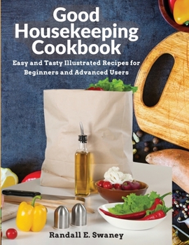 Paperback Good Housekeeping Cookbook: Easy and Tasty Illustrated Recipes for Beginners and Advanced Users Book