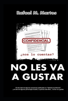 No Les Va a Gustar: Reportajes de Investigacion Sobre Politicos Y Temas de Almeria