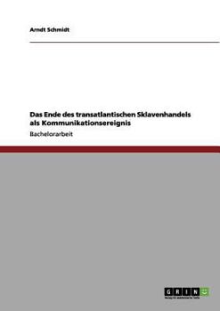 Paperback Das Ende des transatlantischen Sklavenhandels als Kommunikationsereignis [German] Book