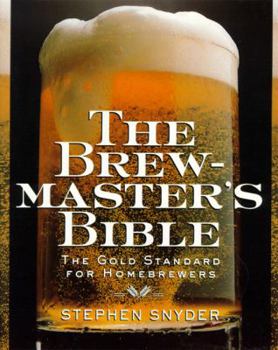 Paperback The Brewmaster's Bible: Gold Standard for Home Brewers, the Book