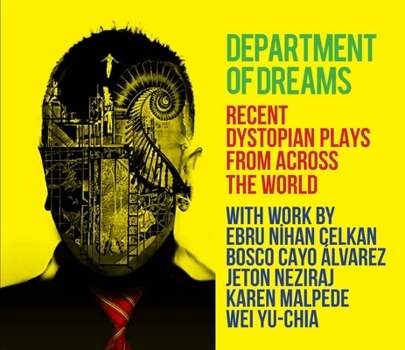 Department of Dreams : Recent Dystopian Plays from Across the World