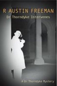 Dr Thorndyke Intervenes - Book #22 of the Dr. Thorndyke Mysteries