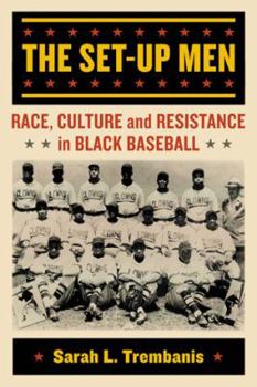 The Set-Up Men: Race, Culture and Resistance in Black Baseball