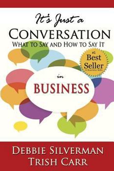 Paperback It's Just a Conversation: What to Say and How to Say It in Business Book