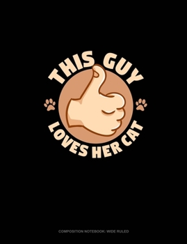 Paperback This Guy Loves Her Cat: Composition Notebook: Wide Ruled Book