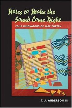 Paperback Notes to Make the Sound Come Right: Four Innovators of Jazz Poetry Book
