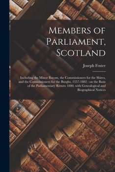 Paperback Members of Parliament, Scotland: Including the Minor Barons, the Commissioners for the Shires, and the Commissioners for the Burghs, 1357-1882: on the Book