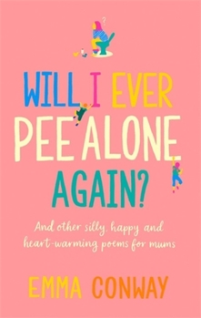 Hardcover Will I Ever Pee Alone Again?: And Other Happy, Heart-Warming Poems for Mums Book