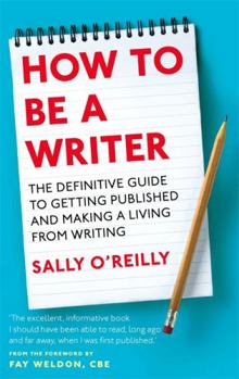 Paperback How to Be a Writer: The Definitive Guide to Getting Published and Making a Living from Writing Book