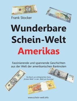 Paperback Wunderbare Schein-Welt Amerikas: Spannende und faszinierende Geschichten aus der Welt der amerikanischen Banknoten [German] Book