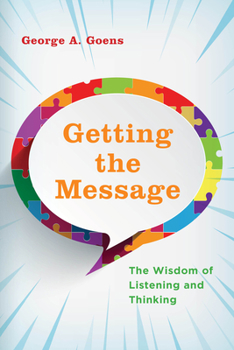 Hardcover Getting the Message: The Wisdom of Listening and Thinking Book