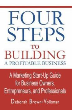 Paperback Four Steps To Building A Profitable Business: A Marketing Start-Up Guide for Business Owners, Entrepreneurs, and Professionals Book