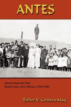 Paperback Antes: Stories from the Past, Rural Cuba, New Mexico 1769-1949 Book