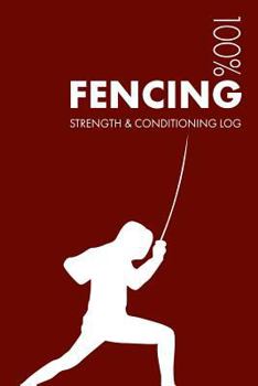 Paperback Fencing Strength and Conditioning Log: Daily Fencing Sports Workout Journal and Fitness Diary for Fencer and Coach - Notebook Book