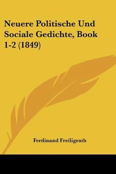 Paperback Neuere Politische Und Sociale Gedichte, Book 1-2 (1849) [German] Book