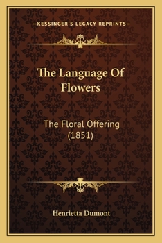 Paperback The Language Of Flowers: The Floral Offering (1851) Book