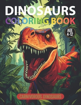 Paperback Coloring Book: Carnivorous Dinosaurs: For Kids Age 4-12 Book