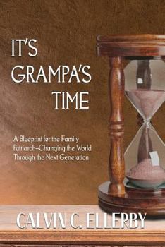 Paperback It's Grampa's Time: A Blueprint for the Family Patriarch-Changing the World Through the Next Generation Book