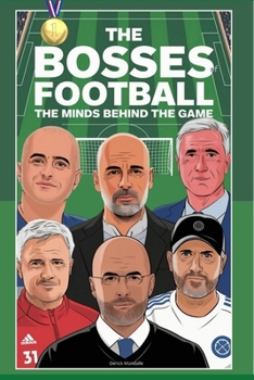 THE BOSSES OF FOOTBALL: The Minds Behind The Game