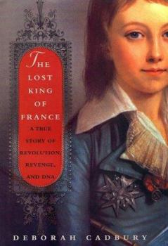 Hardcover The Lost King of France: A True Story of Revolution, Revenge, and DNA Book