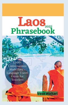 Paperback Laos Phrasebook 2023: 1,500+ Conversations Made Easy - Language Travel Guide for Travelers Book