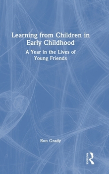 Learning from Children in Early Childhood: A Year in the Lives of Young Friends
