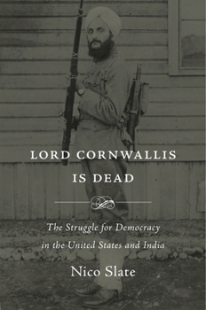 Hardcover Lord Cornwallis Is Dead: The Struggle for Democracy in the United States and India Book