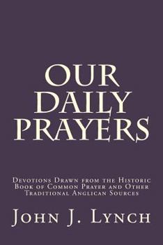 Paperback Our Daily Prayers: Devotions Drawn from the Historic Book of Common Prayer and Other Traditional Anglican Sources Book
