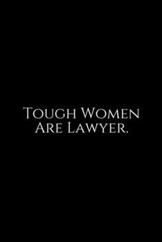 Paperback Tough Women Are Lawyer: Lawyer Gift: 6x9 Notebook, Ruled, 100 pages, funny appreciation gag gift for men/women, for office, unique diary for h Book