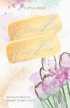 When Big Dogs Die: An Illustrated Short Story Cycle