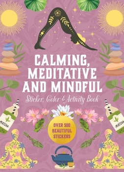 Hardcover Calming, Meditative and Mindful Sticker, Color & Activity Book: Over 500 Beautiful Stickers Book