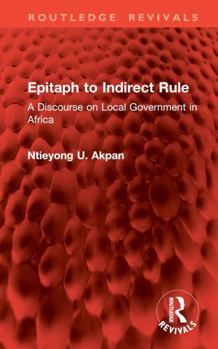 Hardcover Epitaph to Indirect Rule: A Discourse on Local Government in Africa Book