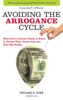 Paperback The Arrogance Cycle: Think You Can't Lose, Think Again: What Every Investor Needs to Know to Protect Their Assets from the Next Big Bubble Book