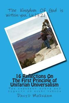 Paperback 16 Reflections On The First Principle of Unitarian Universalism: We covenant to affirm and promote the inherent worth and dignity of every person Book