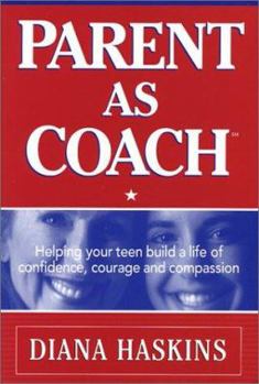 Paperback Parent as Coach: Helping Your Teen Build a Life of Confidence, Courage and Compassion Book